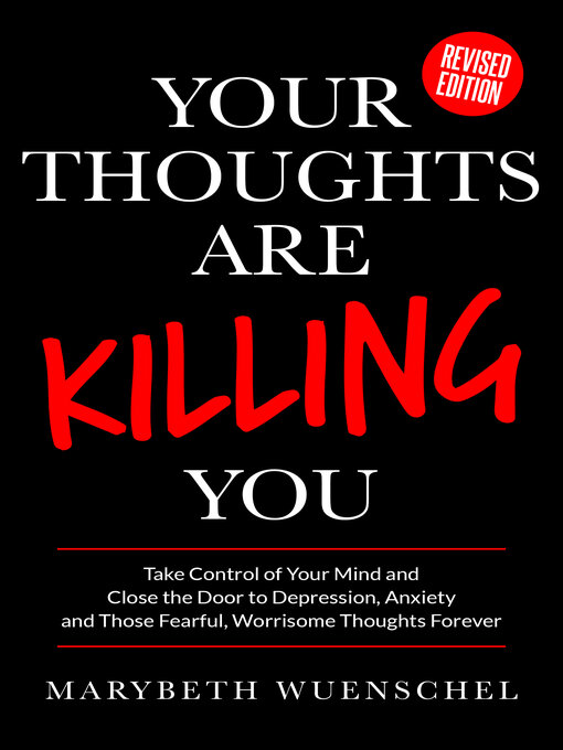 Title details for Your Thoughts Are Killing You by Marybeth Wuenschel - Available